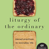 Liturgy of the Ordinary: Sacred Practices for Every Day Life