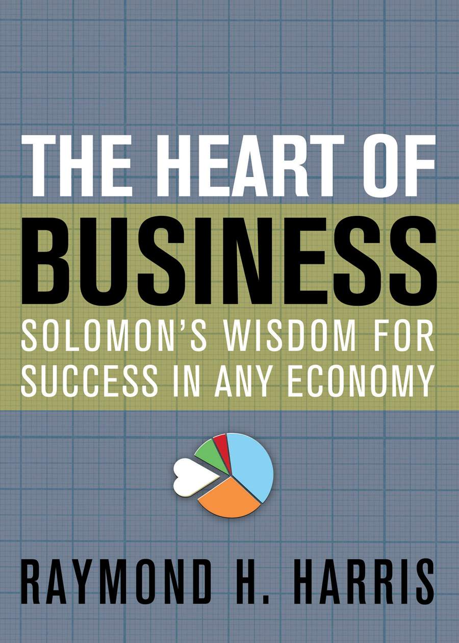 The Heart of Business: Solomon’s Wisdom for Success in Any Economy