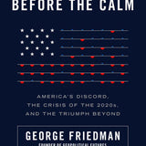 The Storm Before the Calm: America's Discord |  the Crisis of the 2020s |  and the Triumph Beyond