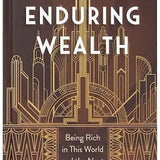 Enduring Wealth: Being Rich in This World and the Next