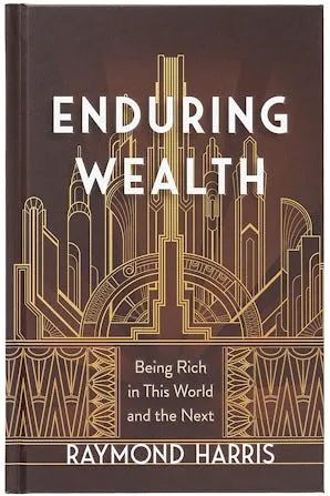 Enduring Wealth: Being Rich in This World and the Next